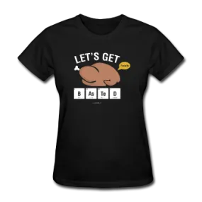 "Let's Get Basted" - Women's T-Shirt